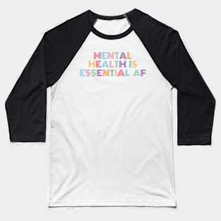 Mental Health Is Essential AF Baseball T-Shirt